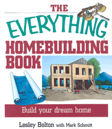 The Everything Homebuilding Book: Build Your Dream Home