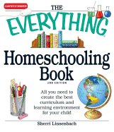 The Everything Homeschooling Book: All You Need to Create the Best Curriculum and Learning Environment for Your Child - Linsenbach, Sherri