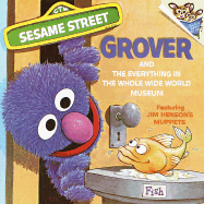 The Everything in the Whole Wide World Museum: With Lovable, Furry Old Grover