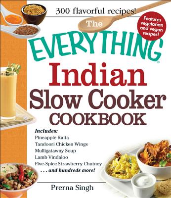 The Everything Indian Slow Cooker Cookbook - Singh, Prerna
