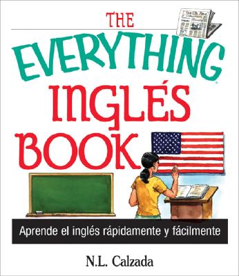 The Everything Ingles Book: Aprende Ingles Rapida y Facilmente - Calzada, N L