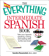 The Everything Intermediate Spanish Book: Take Your Spanish Speaking, Writing, and Reading Skills to the Next Level - Rosensteil, Sandra