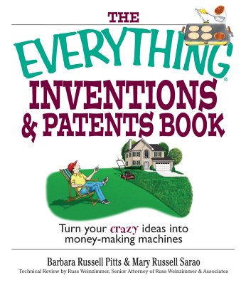 The Everything Inventions and Patents Book: Turn Your Crazy Ideas Into Money-Making Machines! - Pitts, Barbara Russell
