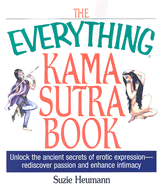 The Everything Kama Sutra Book: Unlock the Ancient Secrets of Erotic Expression--Rediscover Passion and Enhance Intimacy