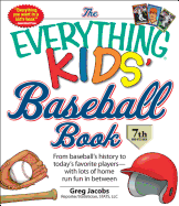 The Everything Kids' Baseball Book: From Baseball's History to Today's Favorite Players - with Lots of Home Run Fun in Between