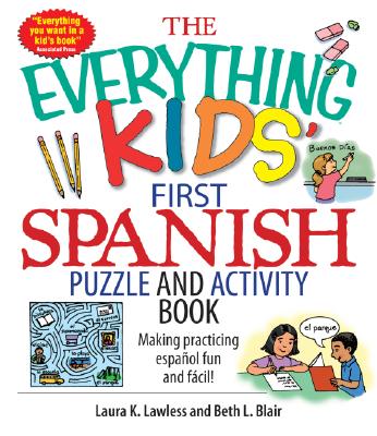 The Everything Kids' First Spanish Puzzle & Activity Book: Make Practicing Espanol Fun and Facil! - Lawless, Laura K