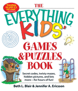 The Everything Kids' Games & Puzzles Book: Secret Codes, Twisty Mazes, Hidden Pictures, and Lots More - For Hours of Fun!
