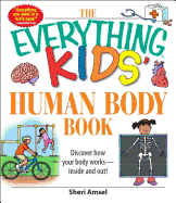 The Everything Kids' Human Body Book: Discover How Your Body Works - Inside and Out!
