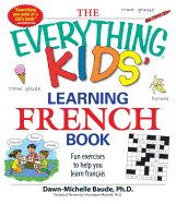 The Everything Kids' Learning French Book: Fun Exercises to Help You Learn Francais - Baude, Dawn Michelle