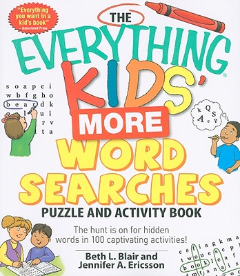 The Everything Kids' More Word Searches Puzzle and Activity Book: The Hunt Is on for Hidden Words in 100 Captivating Activities! - Blair, Beth L