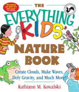 The Everything Kids' Nature Book: Create Clouds, Make Waves, Defy Gravity and Much More!