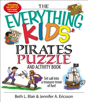 The Everything Kids' Pirates Puzzle and Activity Book: Set Sail Into a Treasure-Trove of Fun! - Blair, Beth L