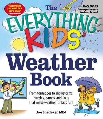 The Everything Kids' Weather Book: From Tornadoes to Snowstorms, Puzzles, Games, and Facts That Make Weather for Kids Fun! - Snedeker, Joseph
