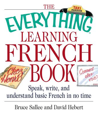 The Everything Learning French Book: Speak, Write, and Understand Basic French in No Time - Sallee, Bruce, and Hebert, David