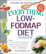 The Everything Low-Fodmap Diet Cookbook: Includes Cranberry Almond Granola, Grilled Swordfish with Pineapple Salsa, Latin Quinoa-Stuffed Peppers, Fennel Pomegranate Salad, Pumpkin Spice Cupcakes...and Hundreds More!