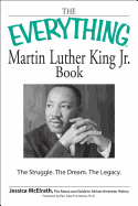 The Everything Martin Luther King Jr. Book: The Struggle. the Dream. the Legacy