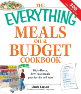 The Everything Meals on a Budget Cookbook: High-Flavor, Low-Cost Meals Your Family Will Love