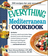 The Everything Mediterranean Cookbook: An Enticing Collection of 300 Healthy, Delicious Recipes from the Land of Sun and Sea