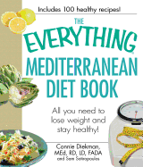 The Everything Mediterranean Diet Book: All You Need to Lose Weight and Stay Healthy! - Diekman, Connie, and Sotiropoulos, Sam