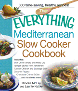 The Everything Mediterranean Slow Cooker Cookbook: Includes Sun-Dried Tomato and Pesto Dip, Apricot-Stuffed Pork Tenderloin, Tuscan Chicken and Sausage Stew, Zucchini Ragout, and Chocolate Creme Brulee