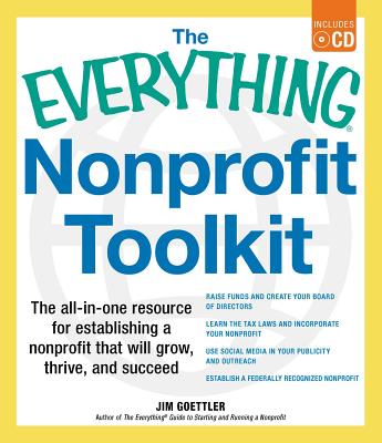 The Everything Nonprofit Toolkit: The all-in-one resource for establishing a nonprofit that will grow, thrive, and succeed - Goettler, Jim