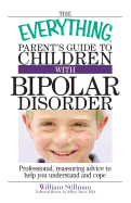 The Everything Parent's Guide to Children with Bipolar Disorder: Professional, Reassuring Advice to Help You Understand and Cope - Stillman, William, and Naser, Jeffery
