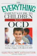 The Everything Parent's Guide to Children with OCD: Professional, Reassuring Advice for Raising a Happy, Well-Adjusted Child