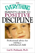 The Everything Parent's Guide to Positive Discipline: Professional Advice for Raising a Well-Behaved Child
