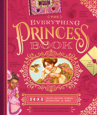 The Everything Princess Book: 101 Crafts, Recipes, Stories, Hairstyles, and More! - Beery, Barbara, and Miles, David W., and Jorden, Brooke