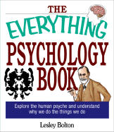 The Everything Psychology Book: Explore the Human Psyche and Understand Why We Do the Things We Do