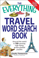 The Everything Travel Word Search Book: Around the World in 150 Non-Stop, High-Flying, Action Packed Puzzles