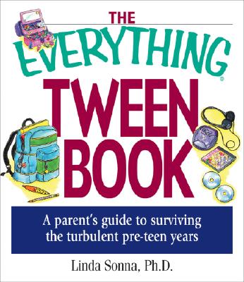 The Everything Tween Book: A Parent's Guide to Surviving the Turbulent Pre-Teen Years - Sonna, Linda