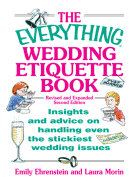 The Everything Wedding Etiquette Book: Insights and Advice on Handling Even the Stickiest Wedding Issues