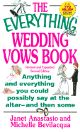 The Everything Wedding Vows Book: Anything and Everything You Could Possibly Say at the Altar-And Then Some - Anastasio, Janet
