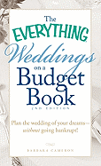 The Everything Weddings on a Budget Book: Plan the Wedding of Your Dreams--Without Going Bankrupt!