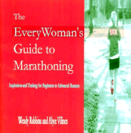 The EveryWoman's Guide to Marathoning: Inspiration and Training for Beginners to Advanced Runners