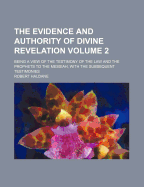 The Evidence And Authority Of Divine Revelation: Being A View Of The Testimony Of The Law And The Prophets To The Messiah, With The Subsequent Testimonies; Volume 1