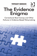 The Evidence Enigma: Correctional Boot Camps and Other Failures in Evidence-Based Policymaking