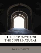 The Evidence for the Supernatural - Tuckett, Ivor LL