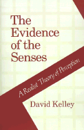 The Evidence of the Senses: A Realist Theory of Perception - Kelley, David