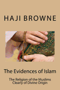 The Evidences of Islam: The Religion of the Muslims Clearly of Divine Origin