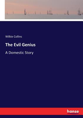 The Evil Genius: A Domestic Story - Collins, Wilkie