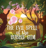 The Evil Spell of the Bubble Gum: A magical story about a princess, a prince, and a witch, perfect for boys and girls; an ideal Halloween gift for children ages 3 to 8.