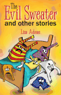 The Evil Sweater and Other Stories - Adams, Lisa