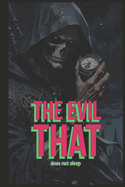 The evil that does not sleep