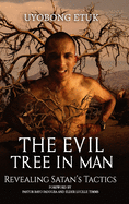 The Evil Tree In Man: Revealing Satan's Tactics
