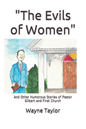 The Evils of Women: And Other Humorous Stories of Pastor Gilbert and First Church