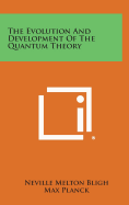 The evolution and development of the quantum theory