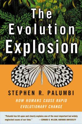 The Evolution Explosion: How Humans Cause Rapid Evolutionary Change - Palumbi, Stephen R, Dr., PhD