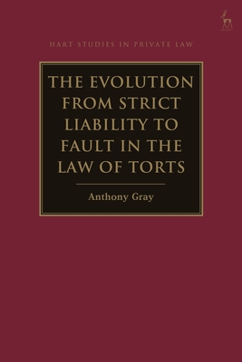 The Evolution from Strict Liability to Fault in the Law of Torts - Gray, Anthony